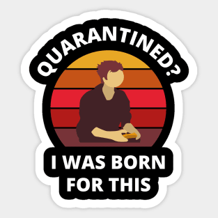 Quarantined? As a gamer I was born for this! Sticker